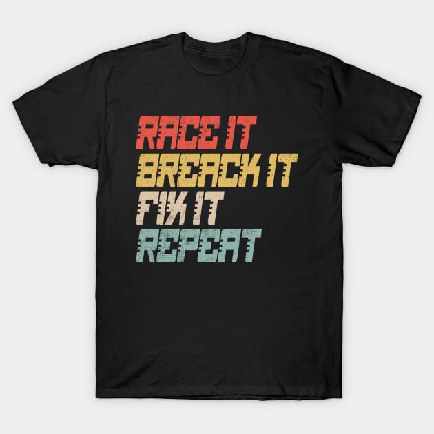 Race It Break It Fix It Repeat T-Shirt by Etopix